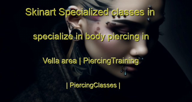 Skinart Specialized classes in specialize in body piercing in Vella area | PiercingTraining | PiercingClasses | SkinartTraining-Italy